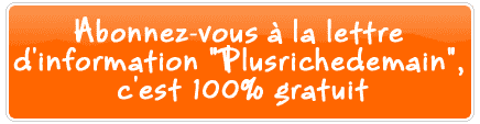 Abonnez-vous gratuitement à la lettre d'information Plusrichedemain